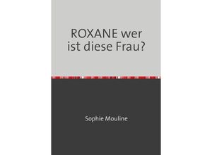 9783756555659 - ROXANE wer ist diese Frau? - Henry Kluge Kartoniert (TB)