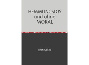 9783756555857 - HEMMUNGSLOS und ohne MORAL - Henry Kluge Kartoniert (TB)