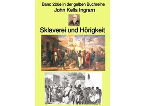 9783756558766 - Sklaverei und Hörigkeit - Band 226e in der gelben Buchreihe - Farbe - bei Jürgen Ruszkowski - John Kells Ingram Kartoniert (TB)