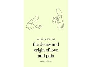 9783756558919 - the decay and origin of love and pain - Marilena Schlund Kartoniert (TB)