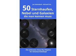 9783757500658 - 50 Sternhaufen Nebel und Galaxien die man kennen muss - Jan Hattenbach Kartoniert (TB)