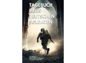 9783757502881 - Tagebuch eines deutschen Soldaten - Feldwebel C___ Kartoniert (TB)