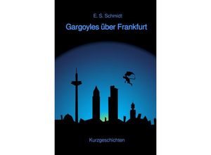 9783757505905 - Gargoyles über Frankfurt - E S Schmidt Kartoniert (TB)