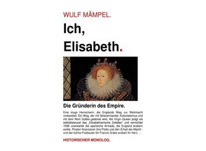 9783757506933 - Ich Elisabeth Gründerin des Empire - Wulf Mämpel Kartoniert (TB)