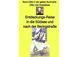 9783757506988 - Entdeckungs-Reise in die Südsee und nach der Beringstraße - Band 228e in der gelben Buchreihe - bei Jürgen Ruszkowski - Otto von Kotzebue Kartoniert (TB)
