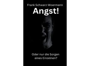 9783757507077 - Angst! Oder nur die Sorgen eines Einzelnen? - Frank Schwarz-Woermann Kartoniert (TB)