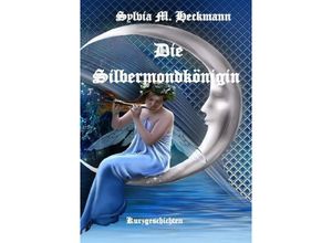 9783757507299 - DIE SILBERMONDKÖNIGIN - Sylvia M Heckmann Kartoniert (TB)