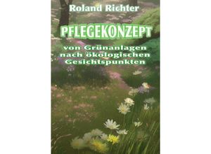 9783757507435 - Pflegekonzept von Grünanlagen nach ökologischen Gesichtspunkten - Roland Richter Kartoniert (TB)