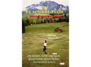 9783757508128 - Der Es schießt-FLOW beim Bogenschießen - Martin Dietrichs Kartoniert (TB)