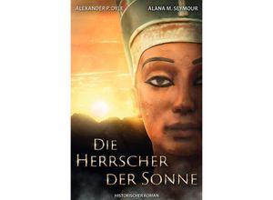 9783757510503 - Die Herrscher der Sonne - Alexander P Dyle Alana M Seymour Kartoniert (TB)