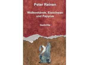 9783757510695 - Wolkenhände Eisschwan und Papyrus - Peter Reinen Kartoniert (TB)