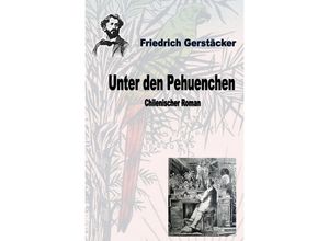 9783757513108 - Unter den Pehuenchen - Friedrich Gerstäcker Kartoniert (TB)