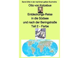 9783757513283 - Entdeckungs-Reise in die Südsee und nach der Beringstraße - Band 229e in der maritimen gelben Buchreihe - Farbe - bei Jürgen Ruszkowski - Otto von Kotzebue Kartoniert (TB)