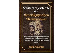 9783757513825 - Spirituelle Geschichte der Amerikanischen Ureinwohner - Yana Nashua Kartoniert (TB)