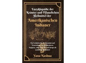 9783757513832 - Enzyklopädie der Kräuter und Pflanzlichen Heilmittel der Amerikanischen Indianer - Yana Nashua Kartoniert (TB)