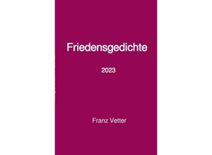 9783757515898 - Friedensgedichte 2023 - Franz Vetter Kartoniert (TB)