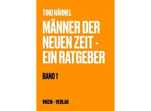 9783757517670 - Männer der neuen Zeit - Ein Ratgeber - Tino Hähnel Kartoniert (TB)