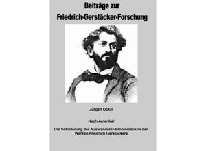 9783757517809 - Nach Amerika - Die Schilderung der Auswanderer-Problematik in den Werken Friedrich Gerstäckers - Jürgen Ockel Kartoniert (TB)