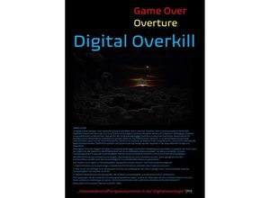 9783757518004 - [Game Over Overture] Digital Overkill - Geistes(abschaffungs)automation in der Digitalsoziologie(? !) - - Concept Public Files Beat Shucker Christine Schast Kartoniert (TB)