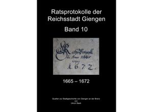 9783757520526 - Ratsprotokolle Giengen Band 10 (1665-1672) - Ulrich Stark Kartoniert (TB)