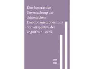 9783757521929 - Eine kontrastive Untersuchung der chinesischen Emotionsmetaphern aus der Perspektive der kognitiven Poetik - Jiawei Zhang Kartoniert (TB)