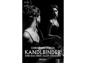 9783757523350 - Kandlbinder und das Ende aller Straßen - Christian Dörge Kartoniert (TB)