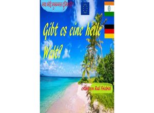 9783757523527 - Gibt es eine heile Welt ? - Rudi Friedrich Rudolf Friedrich Powerful Glory Kartoniert (TB)