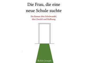 9783757524425 - Die Frau die eine neue Schule suchte - Robin Joseph Kartoniert (TB)