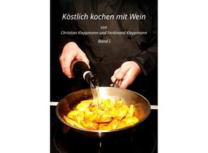 9783757527495 - Köstlich Kochen mit Wein - Band I - Christian Kleppmann Ferdinand Kleppmann Kartoniert (TB)