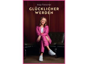 9783757528089 - Glücklicher werden - Anja Fleischer Kartoniert (TB)