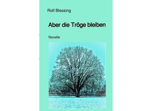 9783757529956 - Aber die Tröge bleiben - Rolf Blessing Kartoniert (TB)