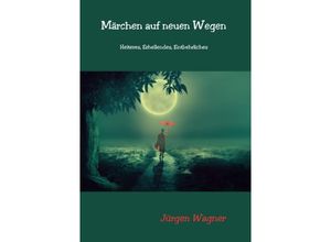 9783757534141 - Märchen auf neuen Wegen - Jürgen Wagner Kartoniert (TB)