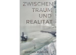 9783757537845 - Zwischen Traum und Realität  - Kristian Mueller Kartoniert (TB)