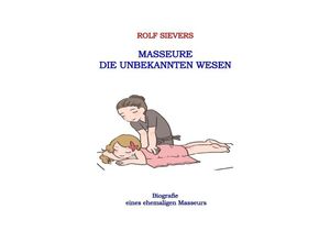 9783757538514 - Masseure Die Unbekannten Wesen - Rolf Sievers Kartoniert (TB)