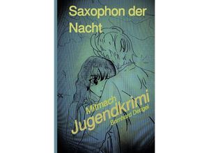 9783757539733 - Saxophon der Nacht Mitmachkrimi - Bernhard Dengel Kartoniert (TB)