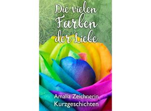 9783757540814 - Die vielen Farben der Liebe - Amalia Zeichnerin Kartoniert (TB)