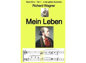 9783757541040 - Mein Leben - Band 231e - Teil 1 - in der gelben Buchreihe - bei Jürgen Ruszkowski - Richard Wagner Kartoniert (TB)