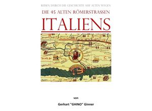 9783757541194 - die 45 alten Römerstraßen Italiens - gerhart ginner Kartoniert (TB)