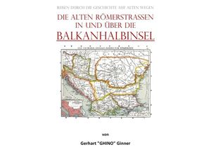 9783757541484 - die alten Römerstraßen in und über die BALKANHALBINSEL - gerhart ginner Kartoniert (TB)