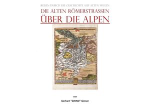 9783757541507 - die alten Römerstraßen Über die Alpen - gerhart ginner Kartoniert (TB)