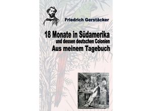 9783757542559 - 18 Monate in Südamerika Bd 2 - Aus meinem Tagebuch - Friedrich Gerstäcker Kartoniert (TB)