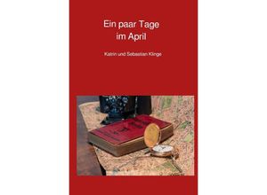 9783757542580 - Ein paar Tage im April - Katrin Klinge Sebastian Klinge Kartoniert (TB)