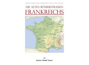 9783757542849 - die alten Römerstraßen FRANKREICHS - gerhart ginner Kartoniert (TB)