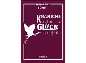 9783757543297 - Kraniche sollen ja Glück bringen - Herbert Böhm Kartoniert (TB)