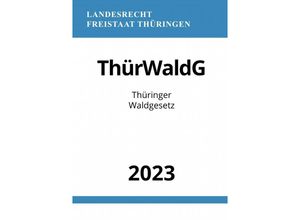 9783757544492 - Thüringer Waldgesetz - ThürWaldG 2023 - Ronny Studier Kartoniert (TB)