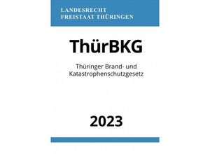 9783757544614 - Thüringer Brand- und Katastrophenschutzgesetz - ThürBKG 2023 - Ronny Studier Kartoniert (TB)