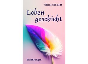 9783757544867 - Leben geschieht - Ulrike Schmidt Kartoniert (TB)