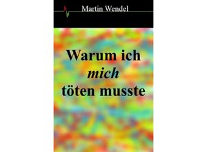 9783757546816 - Warum ich mich töten musste - Martin Wendel Kartoniert (TB)