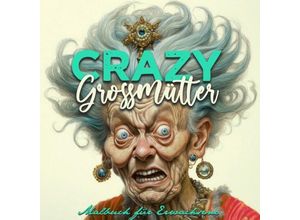 9783757548568 - Crazy Großmütter Malbuch für Erwachsene Graustufen - Musterstück Grafik Kartoniert (TB)