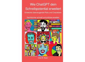 9783757550646 - Wie ChatGPT dein Schreibpotential erweitert - Uwe W Bode Kartoniert (TB)